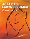 Acta Oto-Laryngologica Case Reports