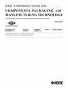 IEEE Transactions on Components, Packaging and Manufacturing Technology