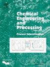 Chemical Engineering and Processing - Process Intensification